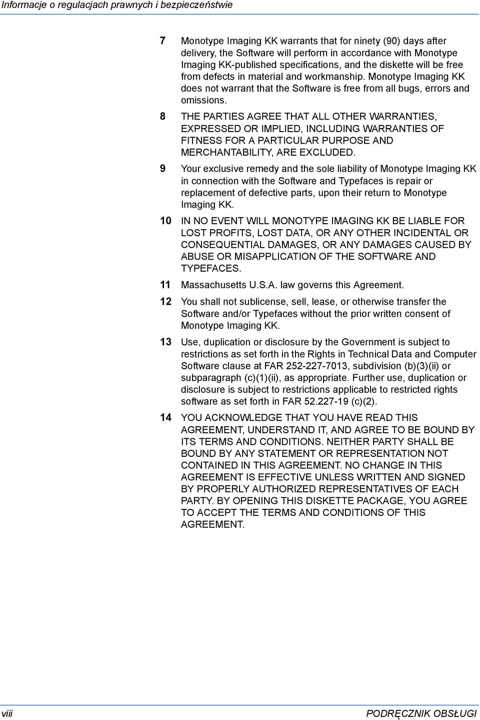 8 THE PARTIES AGREE THAT ALL OTHER WARRANTIES, EXPRESSED OR IMPLIED, INCLUDING WARRANTIES OF FITNESS FOR A PARTICULAR PURPOSE AND MERCHANTABILITY, ARE EXCLUDED.