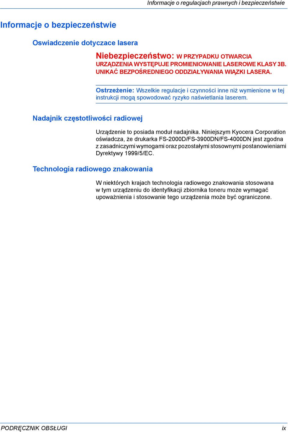 Nadajnik częstotliwości radiowej Technologia radiowego znakowania Urządzenie to posiada moduł nadajnika.