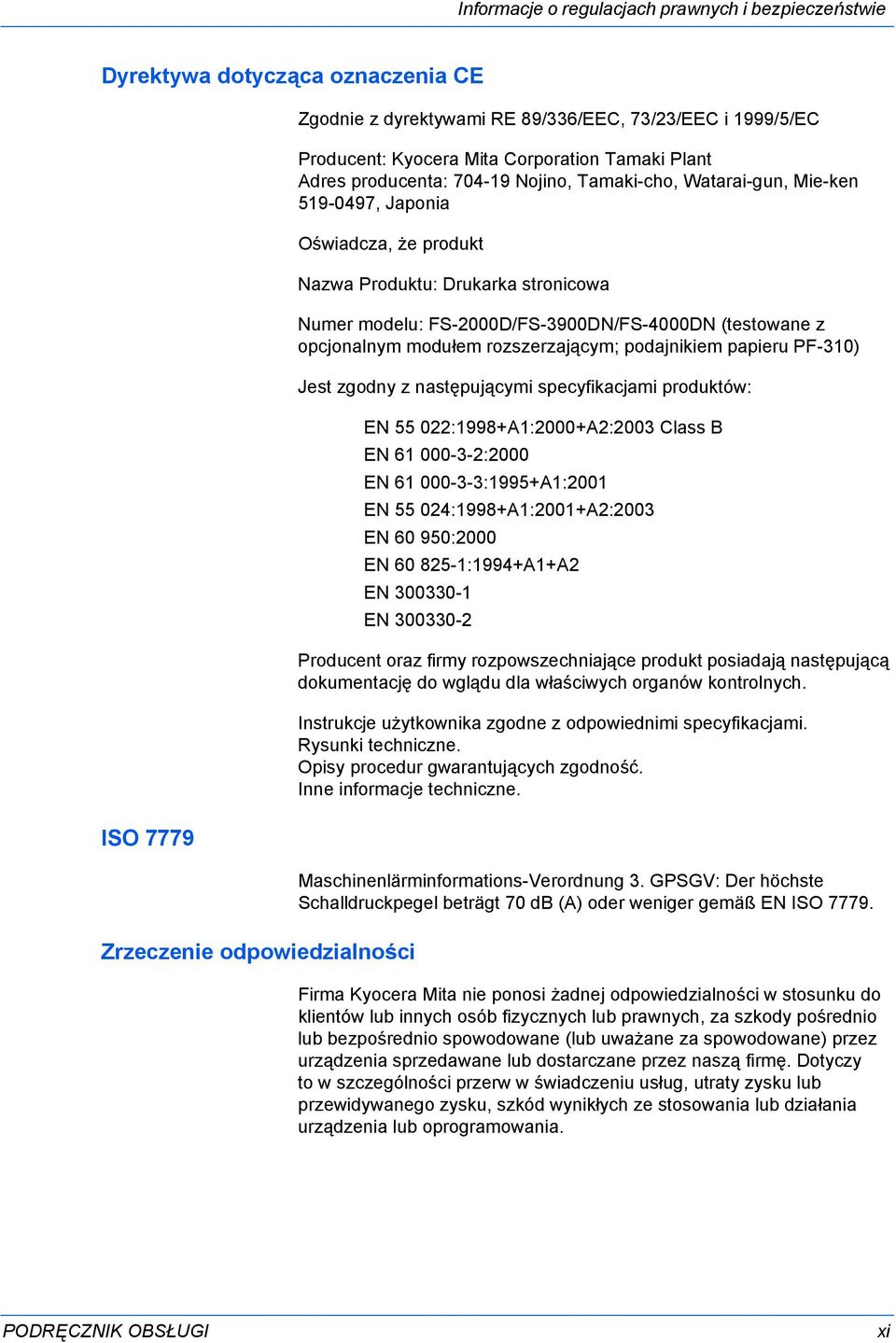 FS-2000D/FS-3900DN/FS-4000DN (testowane z opcjonalnym modułem rozszerzającym; podajnikiem papieru PF-310) Jest zgodny z następującymi specyfikacjami produktów: EN 55 022:1998+A1:2000+A2:2003 Class B