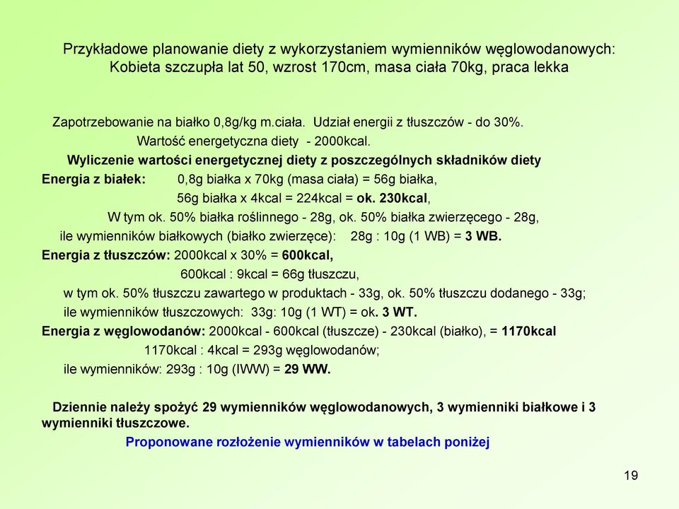 Wyliczenie wartości energetycznej diety z poszczególnych składników diety Energia z białek: 0,8g białka x 70kg (masa ciała) = 56g białka, 56g białka x 4kcal = 224kcal = ok. 230kcal, W tym ok.