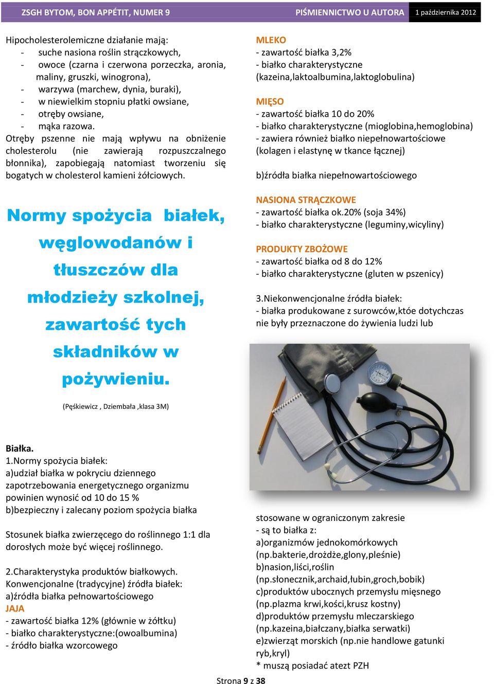 Otręby pszenne nie mają wpływu na obniżenie cholesterolu (nie zawierają rozpuszczalnego błonnika), zapobiegają natomiast tworzeniu się bogatych w cholesterol kamieni żółciowych.