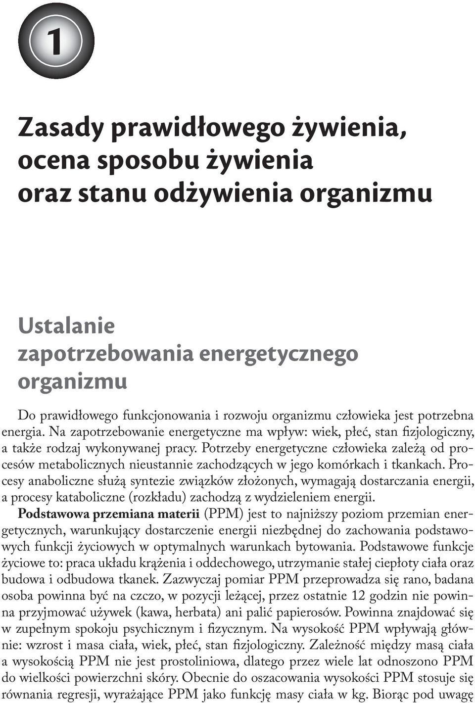 Potrzeby energetyczne człowieka zależą od procesów metabolicznych nieustannie zachodzących w jego komórkach i tkankach.