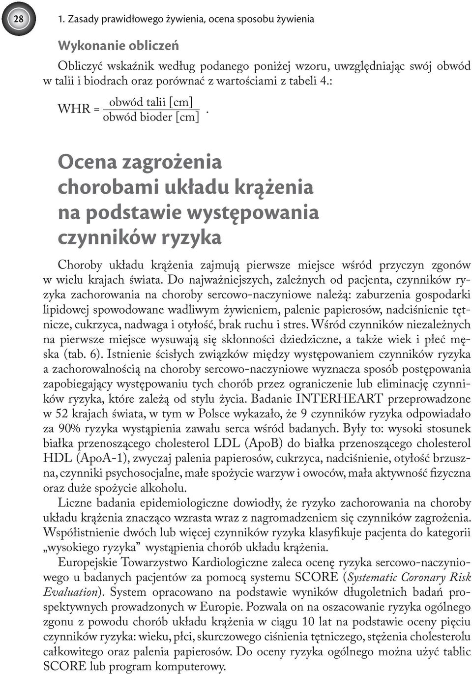 obwód bioder [cm] Ocena zagrożenia chorobami układu krążenia na podstawie występowania czynników ryzyka Choroby układu krążenia zajmują pierwsze miejsce wśród przyczyn zgonów w wielu krajach świata.