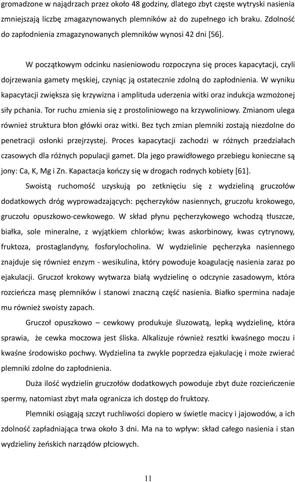 W początkowym odcinku nasieniowodu rozpoczyna się proces kapacytacji, czyli dojrzewania gamety męskiej, czyniąc ją ostatecznie zdolną do zapłodnienia.