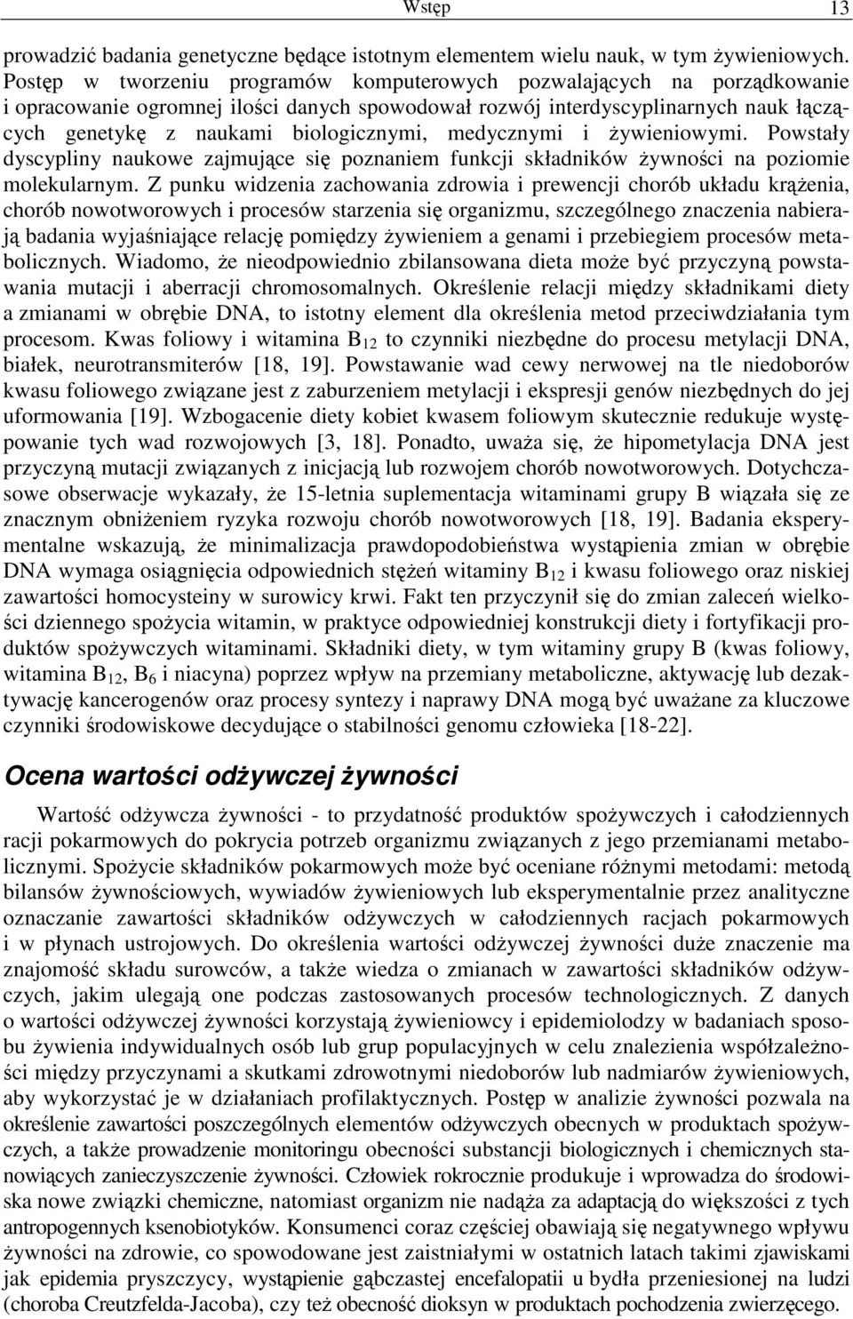 medycznymi i żywieniowymi. Powstały dyscypliny naukowe zajmujące się poznaniem funkcji składników żywności na poziomie molekularnym.