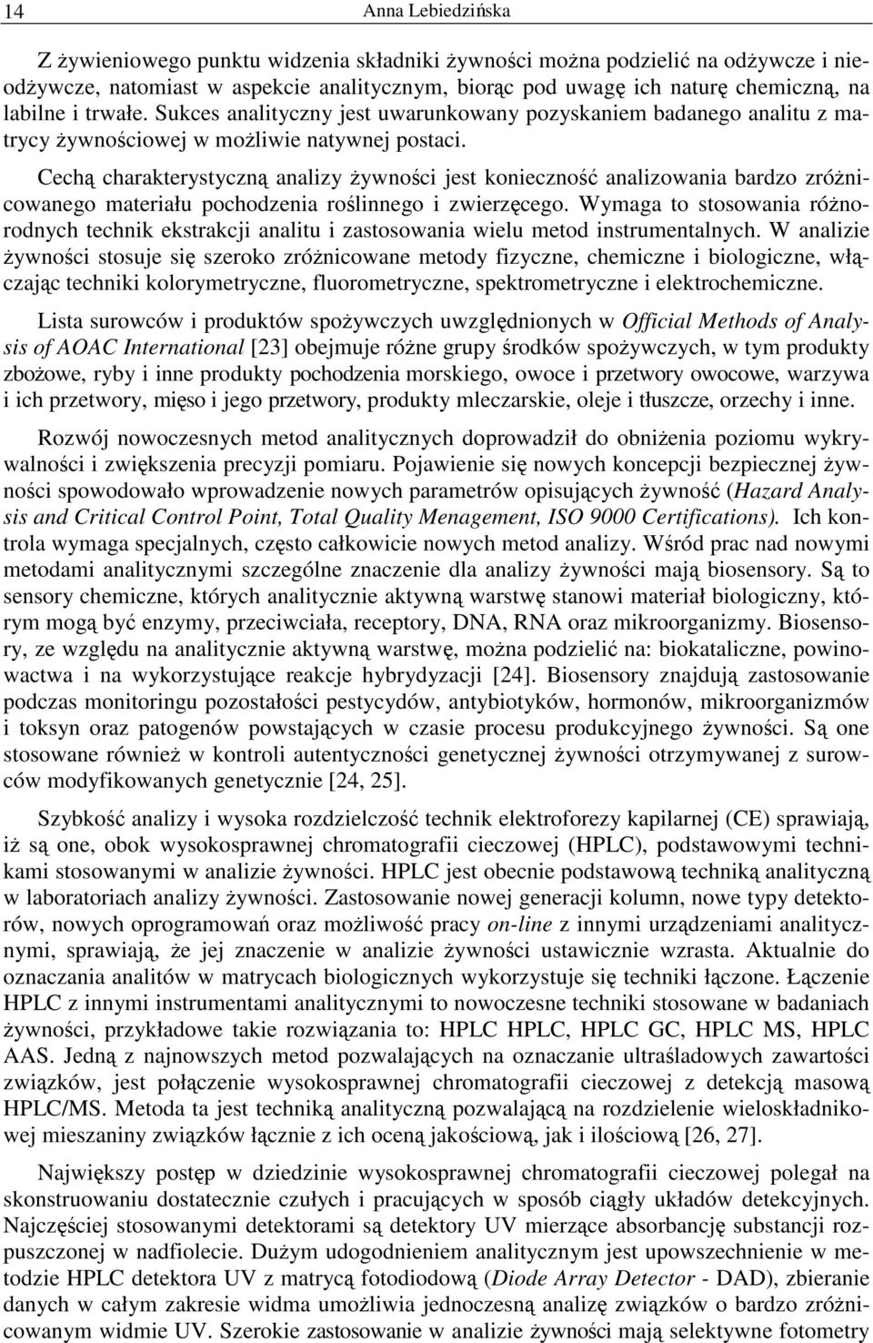 Cechą charakterystyczną analizy żywności jest konieczność analizowania bardzo zróżnicowanego materiału pochodzenia roślinnego i zwierzęcego.