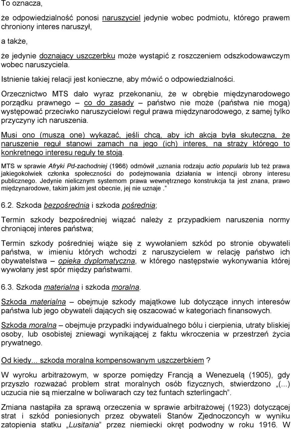 Orzecznictwo MTS dało wyraz przekonaniu, że w obrębie międzynarodowego porządku prawnego co do zasady państwo nie może (państwa nie mogą) występować przeciwko naruszycielowi reguł prawa