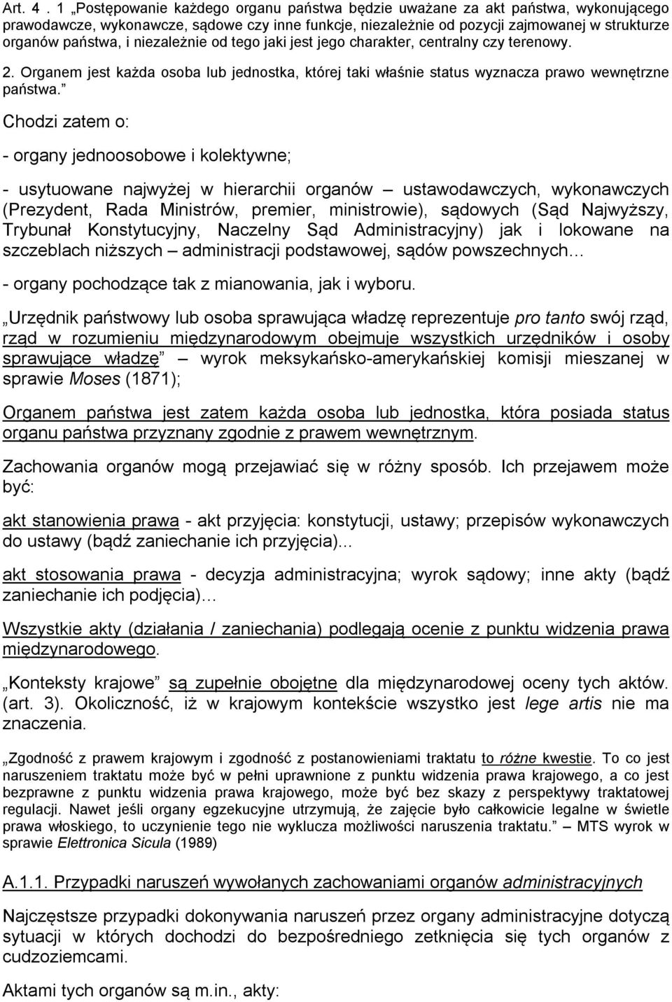 niezależnie od tego jaki jest jego charakter, centralny czy terenowy. 2. Organem jest każda osoba lub jednostka, której taki właśnie status wyznacza prawo wewnętrzne państwa.