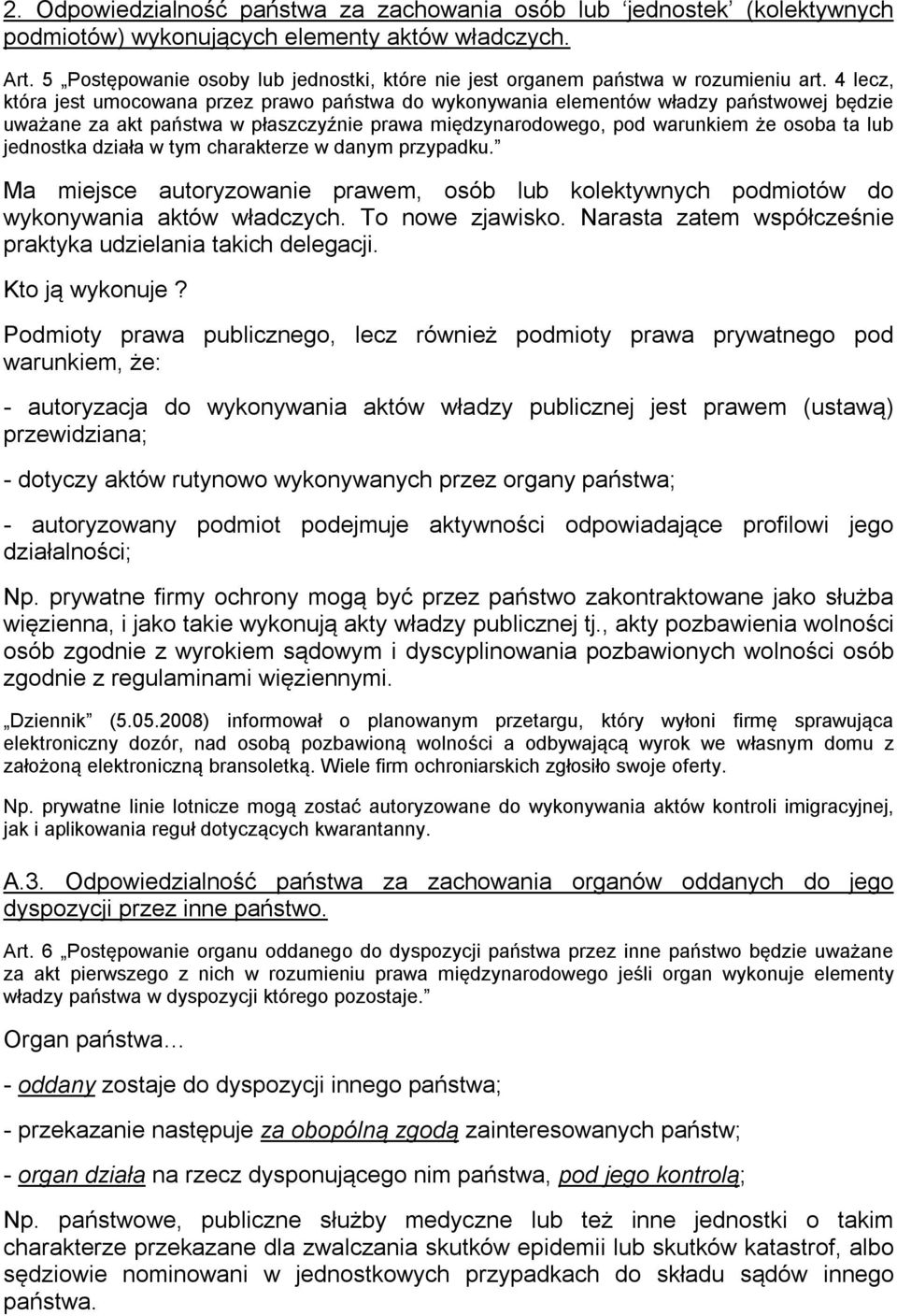 4 lecz, która jest umocowana przez prawo państwa do wykonywania elementów władzy państwowej będzie uważane za akt państwa w płaszczyźnie prawa międzynarodowego, pod warunkiem że osoba ta lub