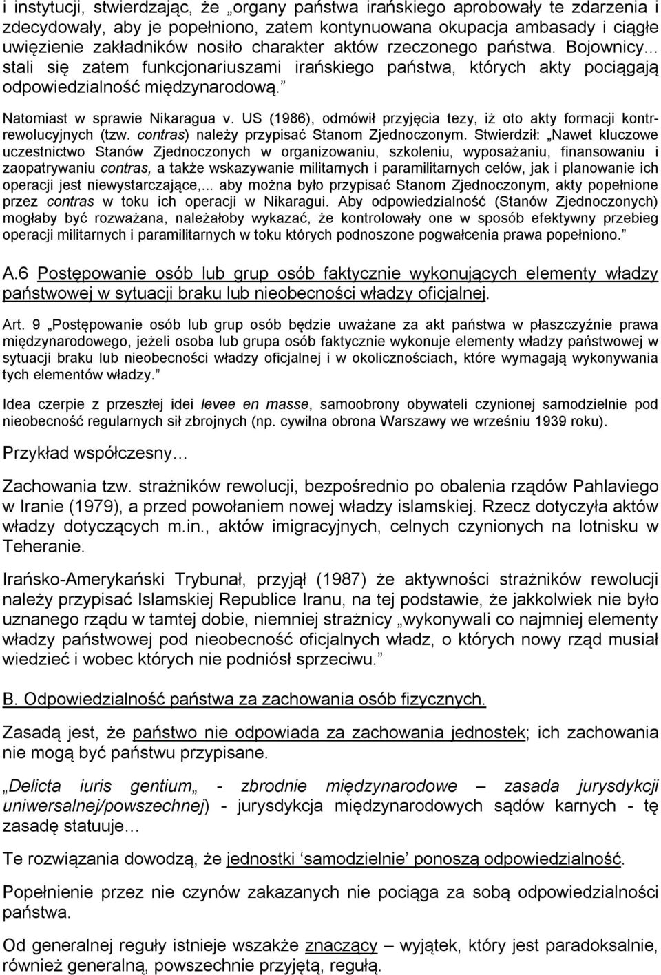 US (1986), odmówił przyjęcia tezy, iż oto akty formacji kontrrewolucyjnych (tzw. contras) należy przypisać Stanom Zjednoczonym.