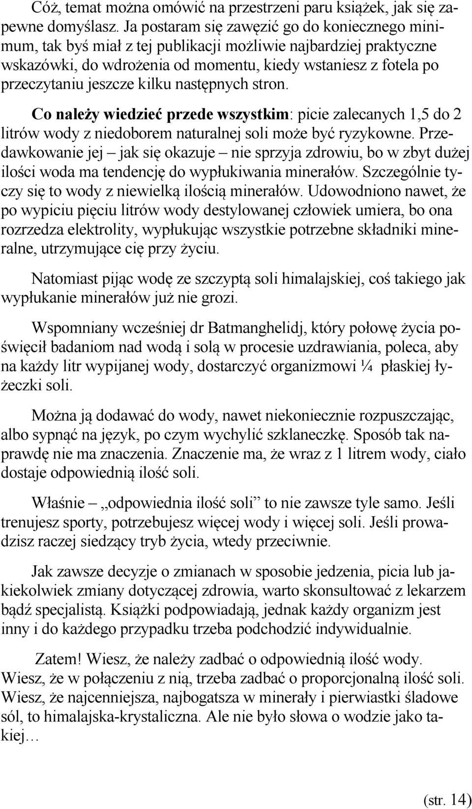 kilku następnych stron. Co należy wiedzieć przede wszystkim: picie zalecanych 1,5 do 2 litrów wody z niedoborem naturalnej soli może być ryzykowne.