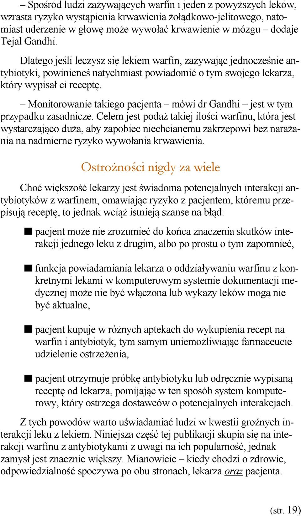 Monitorowanie takiego pacjenta mówi dr Gandhi jest w tym przypadku zasadnicze.