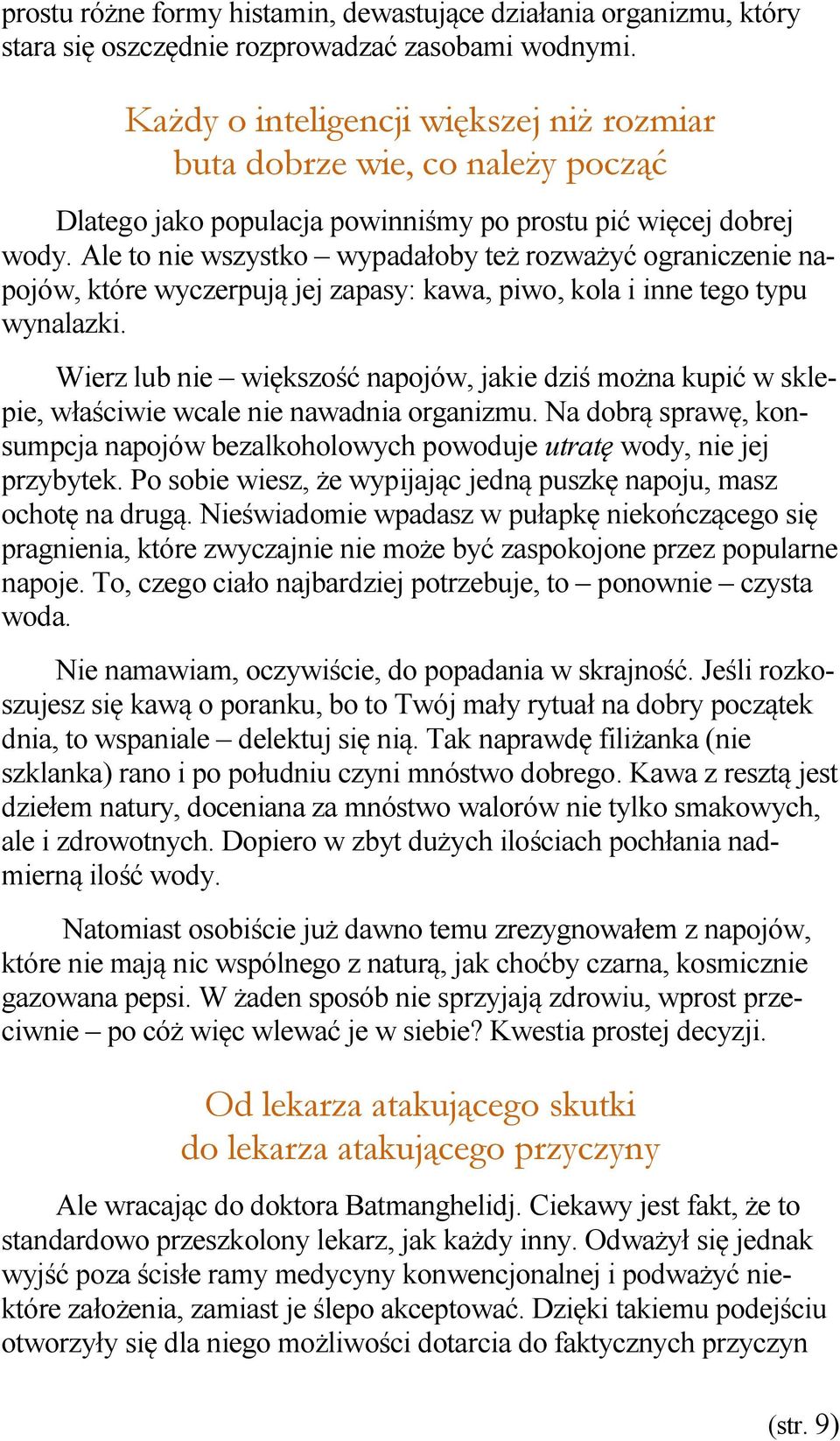 Ale to nie wszystko wypadałoby też rozważyć ograniczenie napojów, które wyczerpują jej zapasy: kawa, piwo, kola i inne tego typu wynalazki.