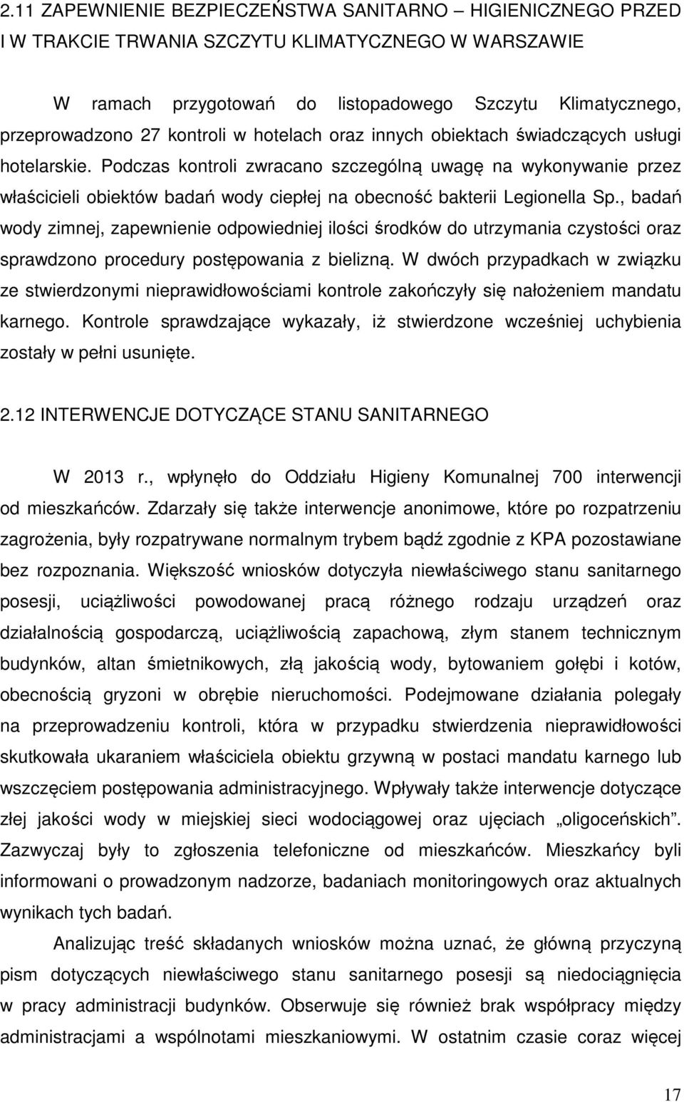 Podczas kontroli zwracano szczególną uwagę na wykonywanie przez właścicieli obiektów badań wody ciepłej na obecność bakterii Legionella Sp.