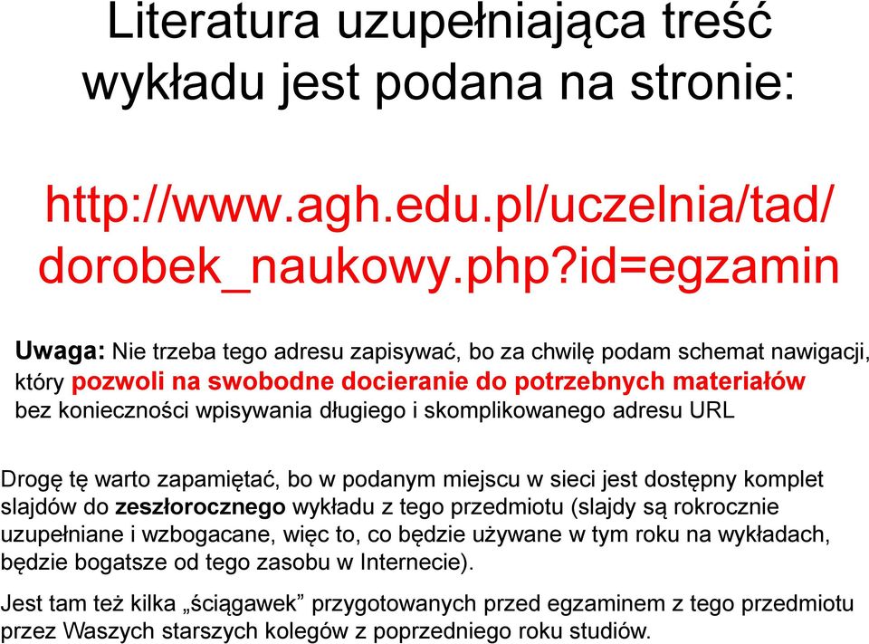 długiego i skomplikowanego adresu URL Drogę tę warto zapamiętać, bo w podanym miejscu w sieci jest dostępny komplet slajdów do zeszłorocznego wykładu z tego przedmiotu (slajdy są