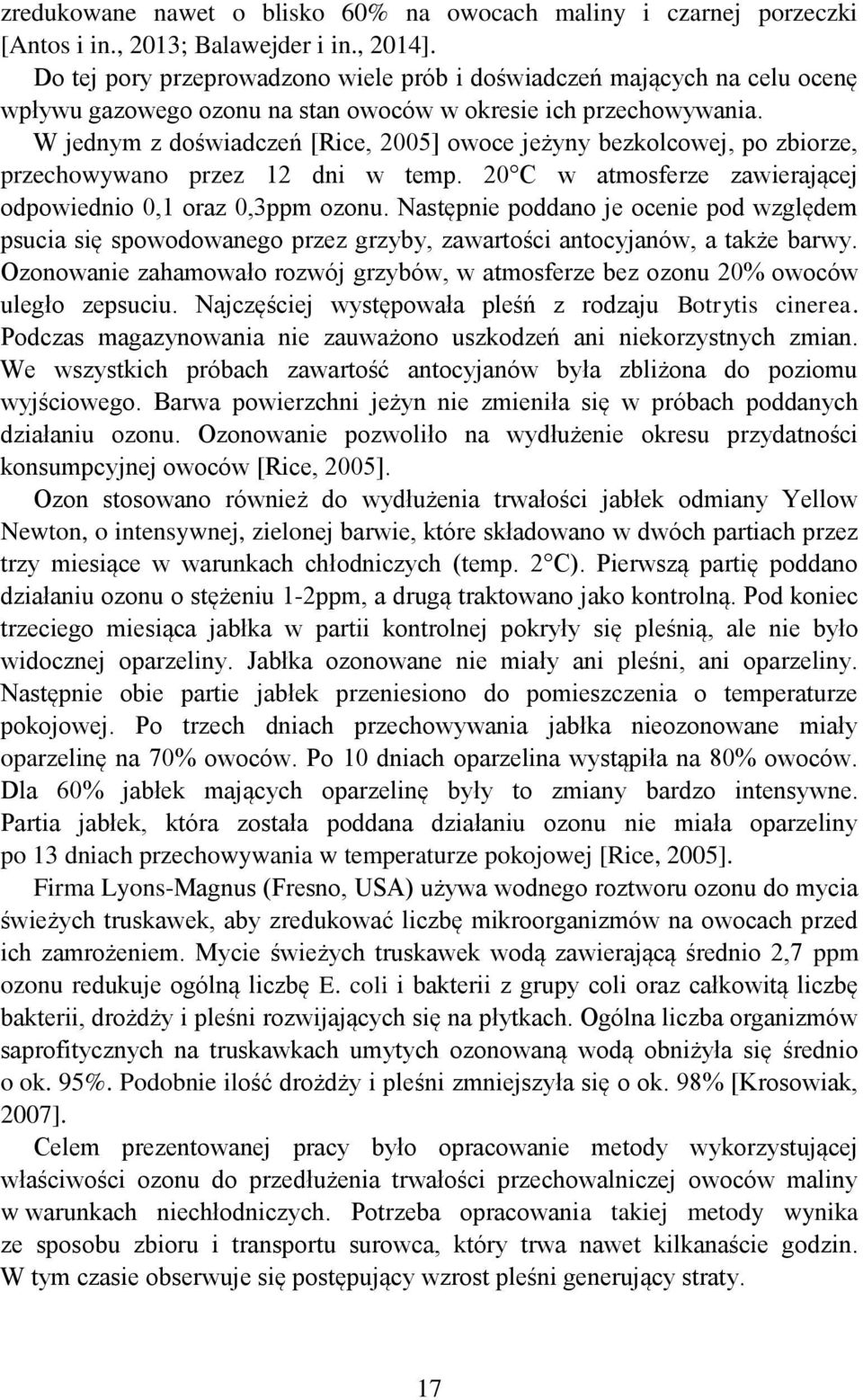 W jednym z doświadczeń [Rice, 2005] owoce jeżyny bezkolcowej, po zbiorze, przechowywano przez 12 dni w temp. 20 C w atmosferze zawierającej odpowiednio 0,1 oraz 0,3ppm ozonu.