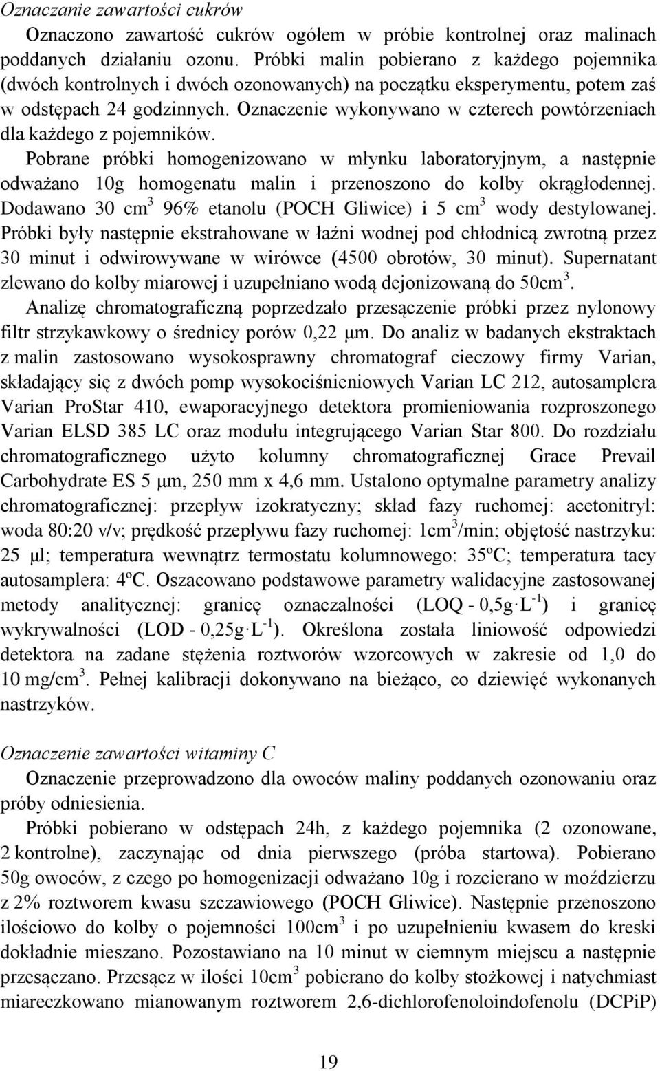 Oznaczenie wykonywano w czterech powtórzeniach dla każdego z pojemników.