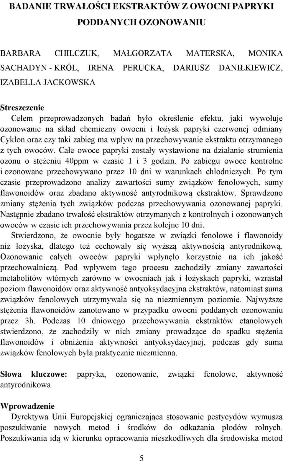 ekstraktu otrzymanego z tych owoców. Całe owoce papryki zostały wystawione na działanie strumienia ozonu o stężeniu 40ppm w czasie 1 i 3 godzin.