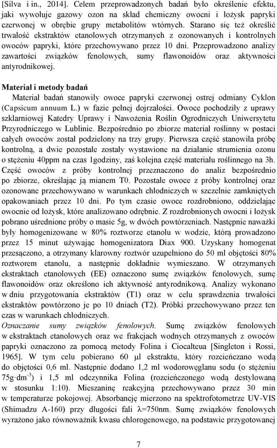 Przeprowadzono analizy zawartości związków fenolowych, sumy flawonoidów oraz aktywności antyrodnikowej.