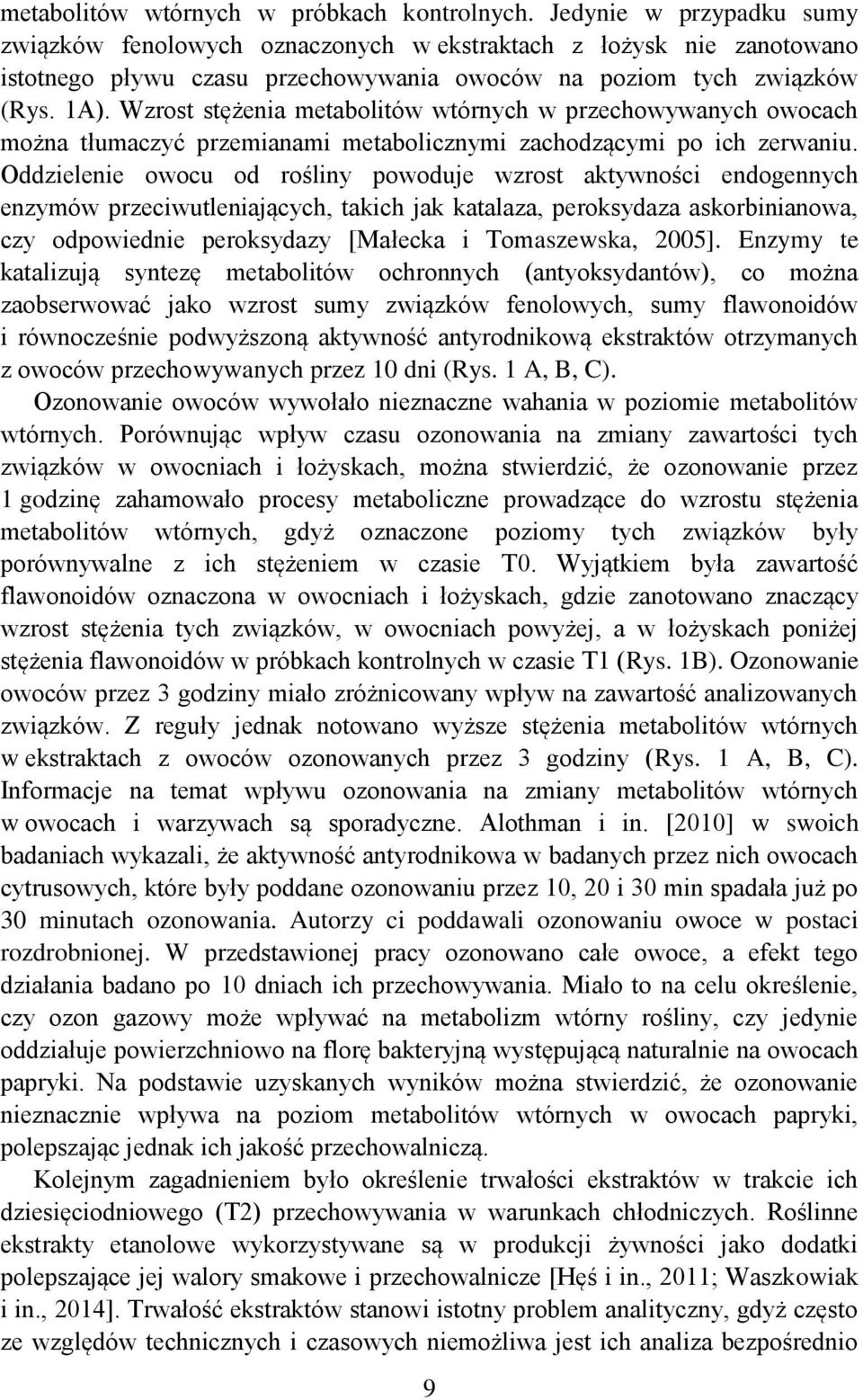 Wzrost stężenia metabolitów wtórnych w przechowywanych owocach można tłumaczyć przemianami metabolicznymi zachodzącymi po ich zerwaniu.