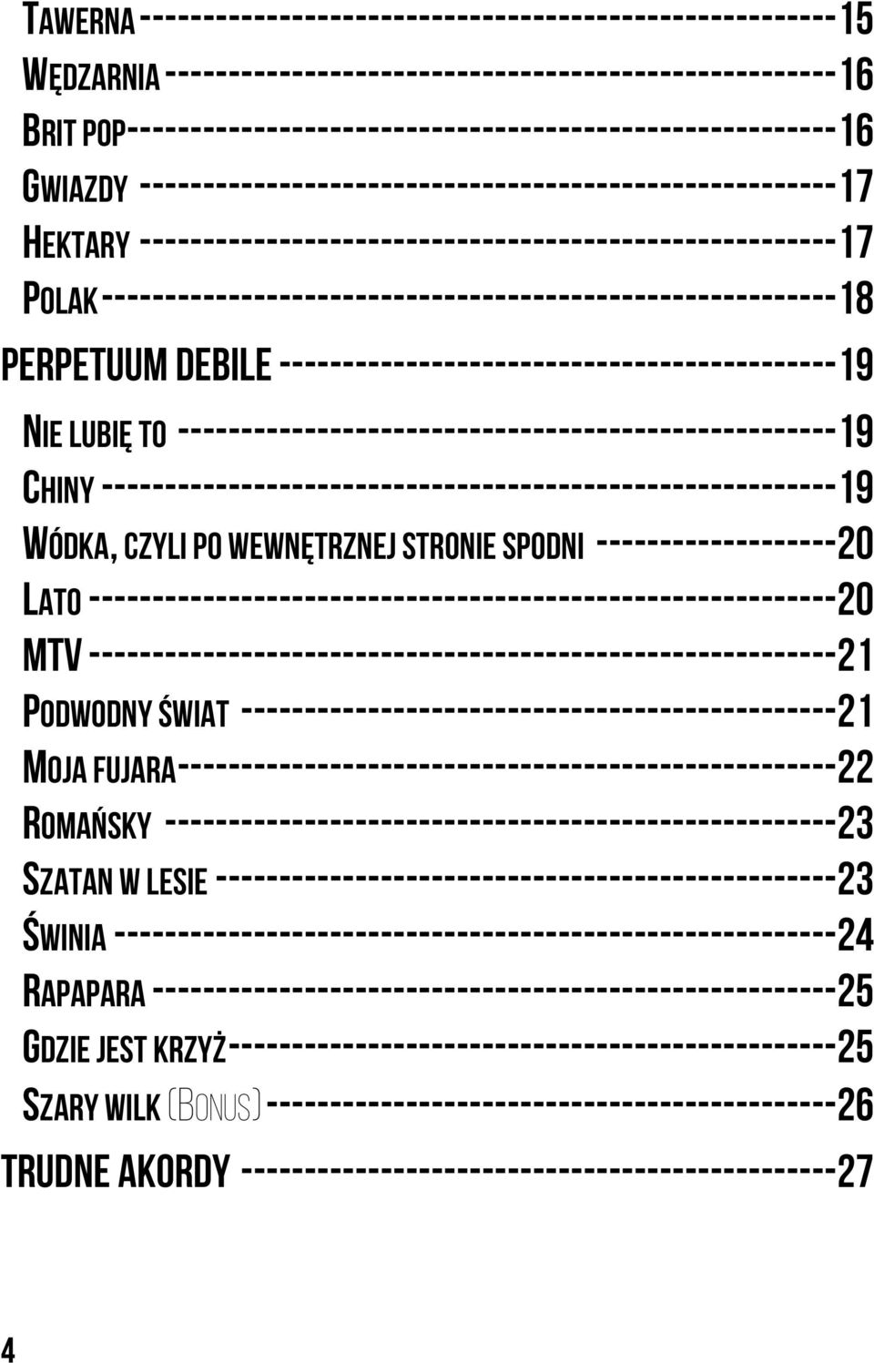 ---------------------------------------------------------- 18 PERPETUUM DEBILE -------------------------------------------- 19 NIE LUBIĘ TO ---------------------------------------------------- 19