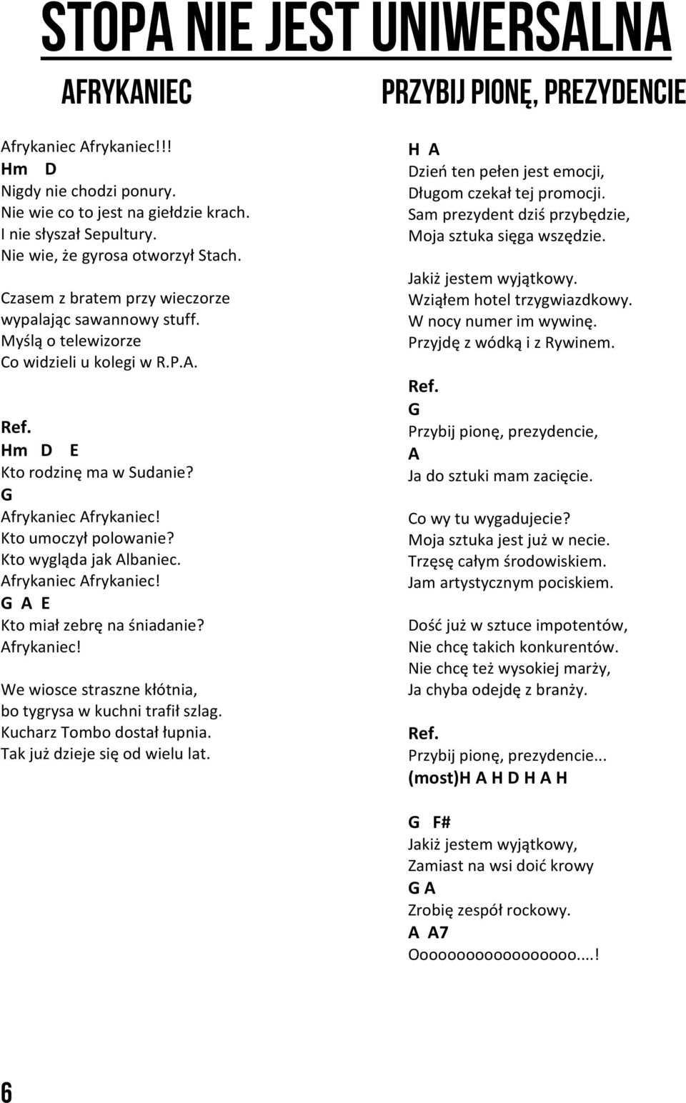 Kto wygląda jak Albaniec. Afrykaniec Afrykaniec! G A E Kto miał zebrę na śniadanie? Afrykaniec! We wiosce straszne kłótnia, bo tygrysa w kuchni trafił szlag. Kucharz Tombo dostał łupnia.