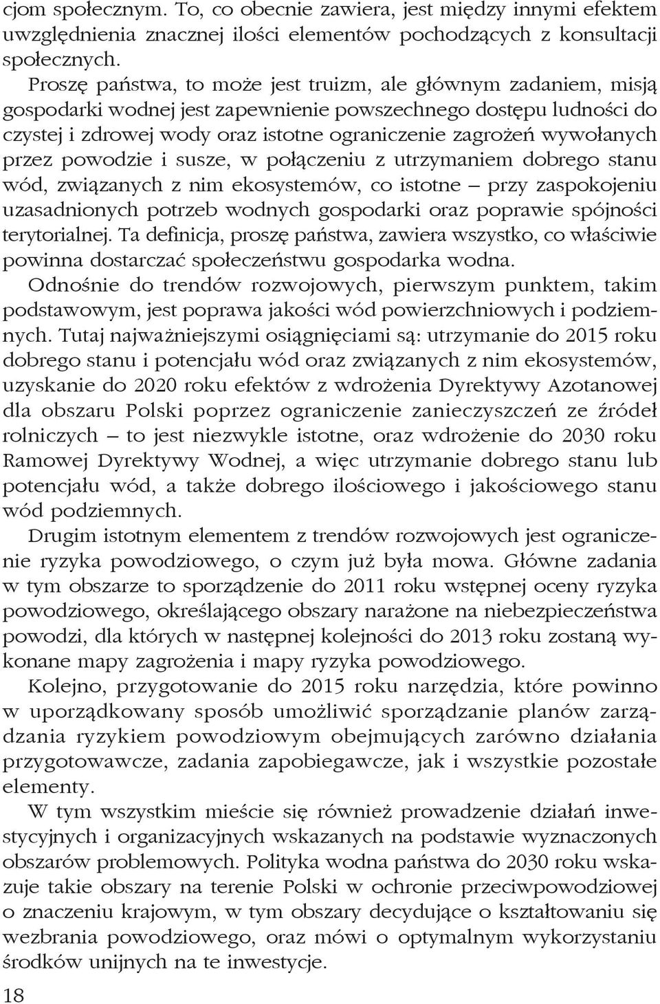 wywołanych przez powodzie i susze, w połączeniu z utrzymaniem dobrego stanu wód, związanych z nim ekosystemów, co istotne przy zaspokojeniu uzasadnionych potrzeb wodnych gospodarki oraz poprawie