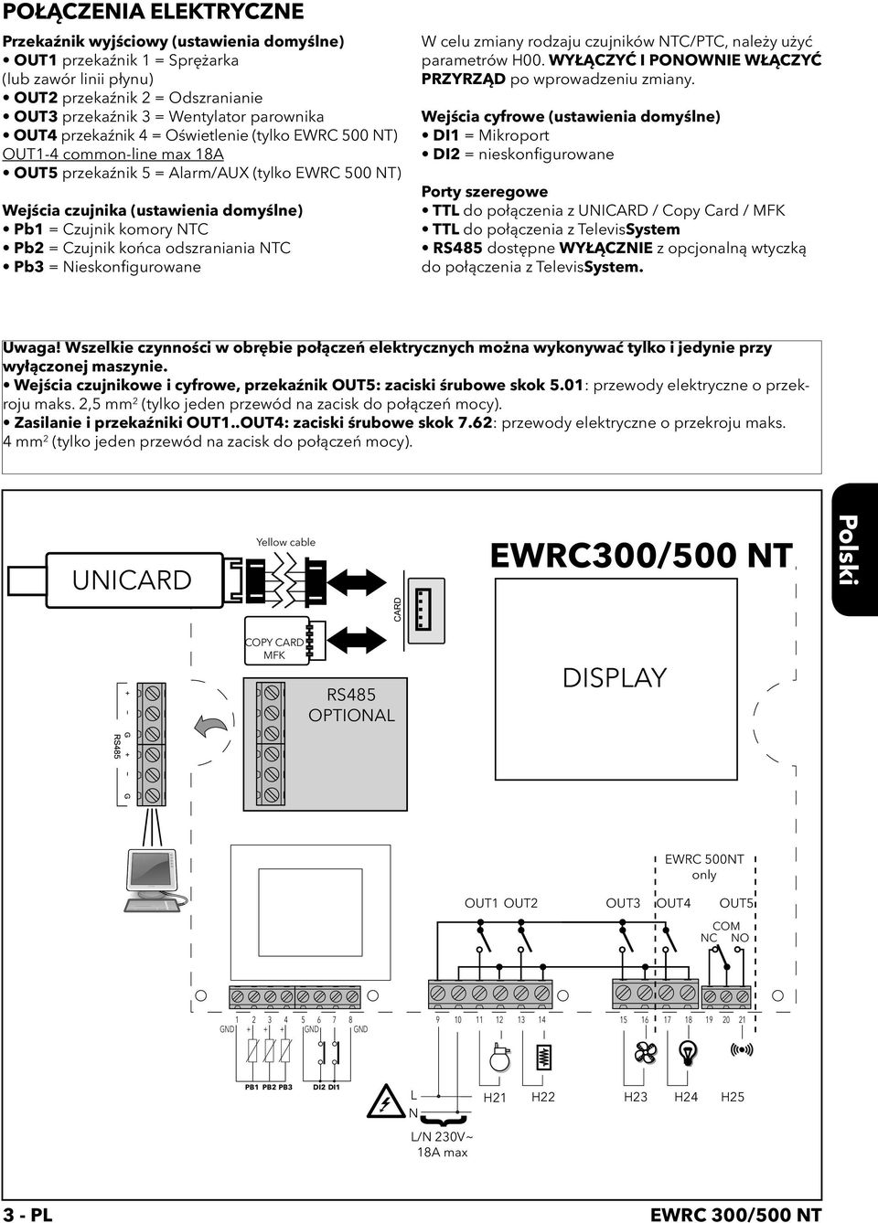 NTC Pb2 = Czujnik końca odszraniania NTC Pb3 = Nieskonfigurowane W celu zmiany rodzaju czujników NTC/PTC, należy użyć parametrów H00. WYŁĄCZYĆ I PONOWNIE WŁĄCZYĆ PRZYRZĄD po wprowadzeniu zmiany.