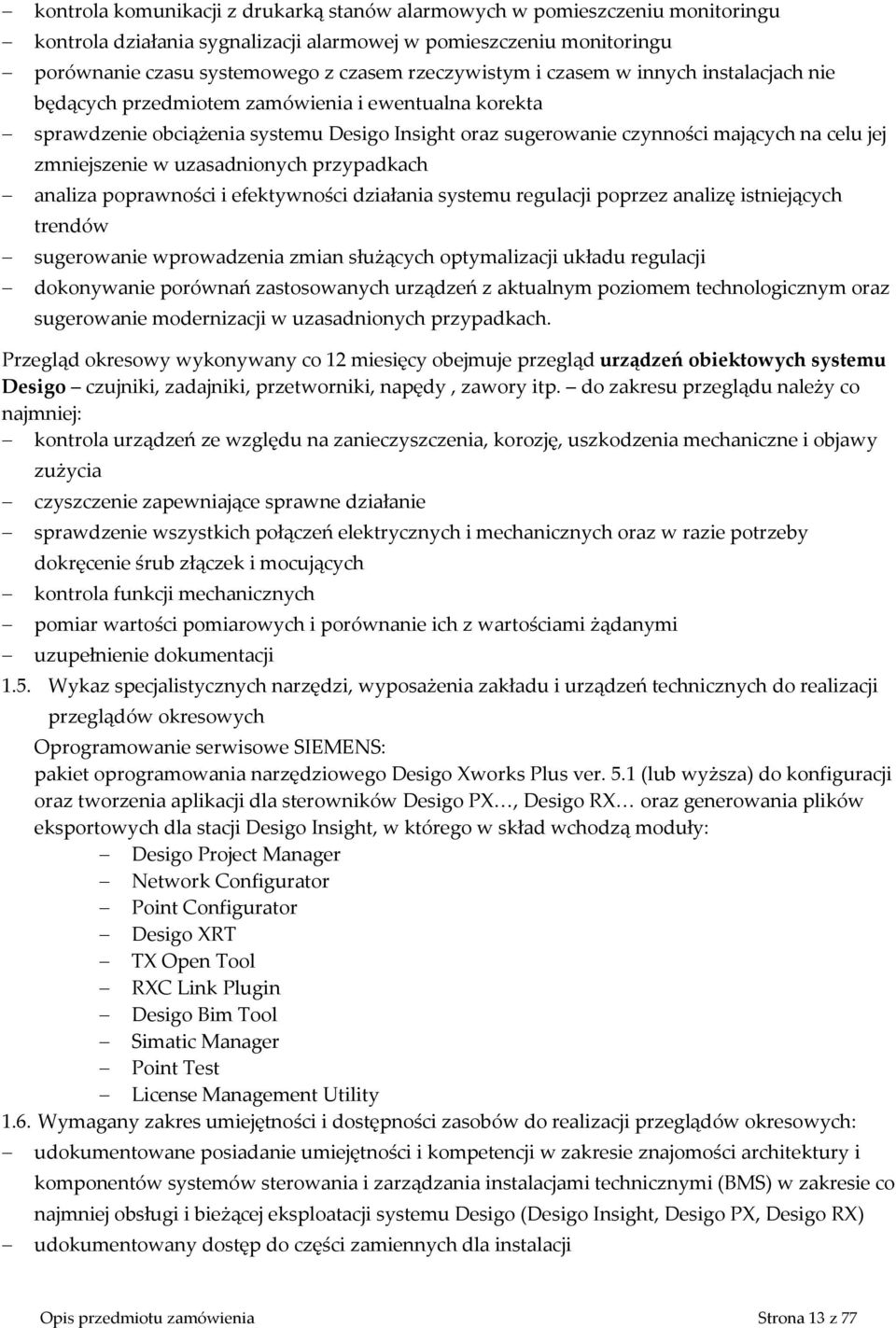 uzasadnionych przypadkach analiza poprawności i efektywności działania systemu regulacji poprzez analizę istniejących trendów sugerowanie wprowadzenia zmian służących optymalizacji układu regulacji