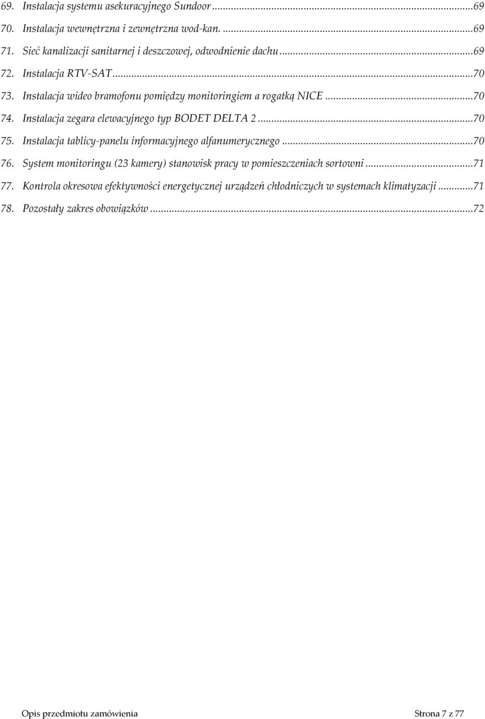 .. 70 74. Instalacja zegara elewacyjnego typ BODET DELTA 2... 70 75. Instalacja tablicy-panelu informacyjnego alfanumerycznego... 70 76.