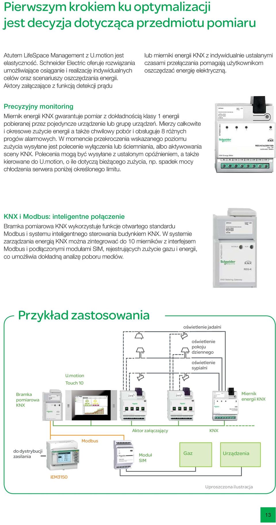 Schneider Electric oferuje rozwiązania umożliwiające osiąganie i realizację indywidualnych celów oraz scenariuszy oszczędzania energii.