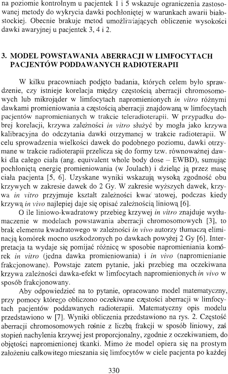 . MODEL POWSTAWANIA ABERRACJI W LIMFOCYTACH PACJENTÓW PODDAWANYCH RADIOTERAPII W kilku pracowniach podjęto badania, których celem było sprawdzenie, czy istnieje korelacja między częstością aberracji