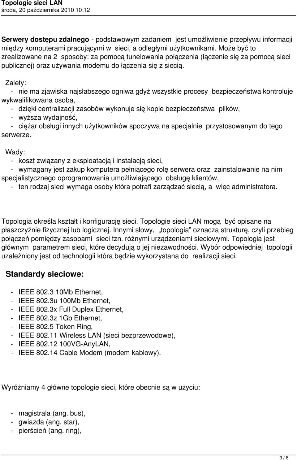 - nie ma zjawiska najsłabszego ogniwa gdyż wszystkie procesy bezpieczeństwa kontroluje wykwalifikowana osoba, - dzięki centralizacji zasobów wykonuje się kopie bezpieczeństwa plików, - wyższa