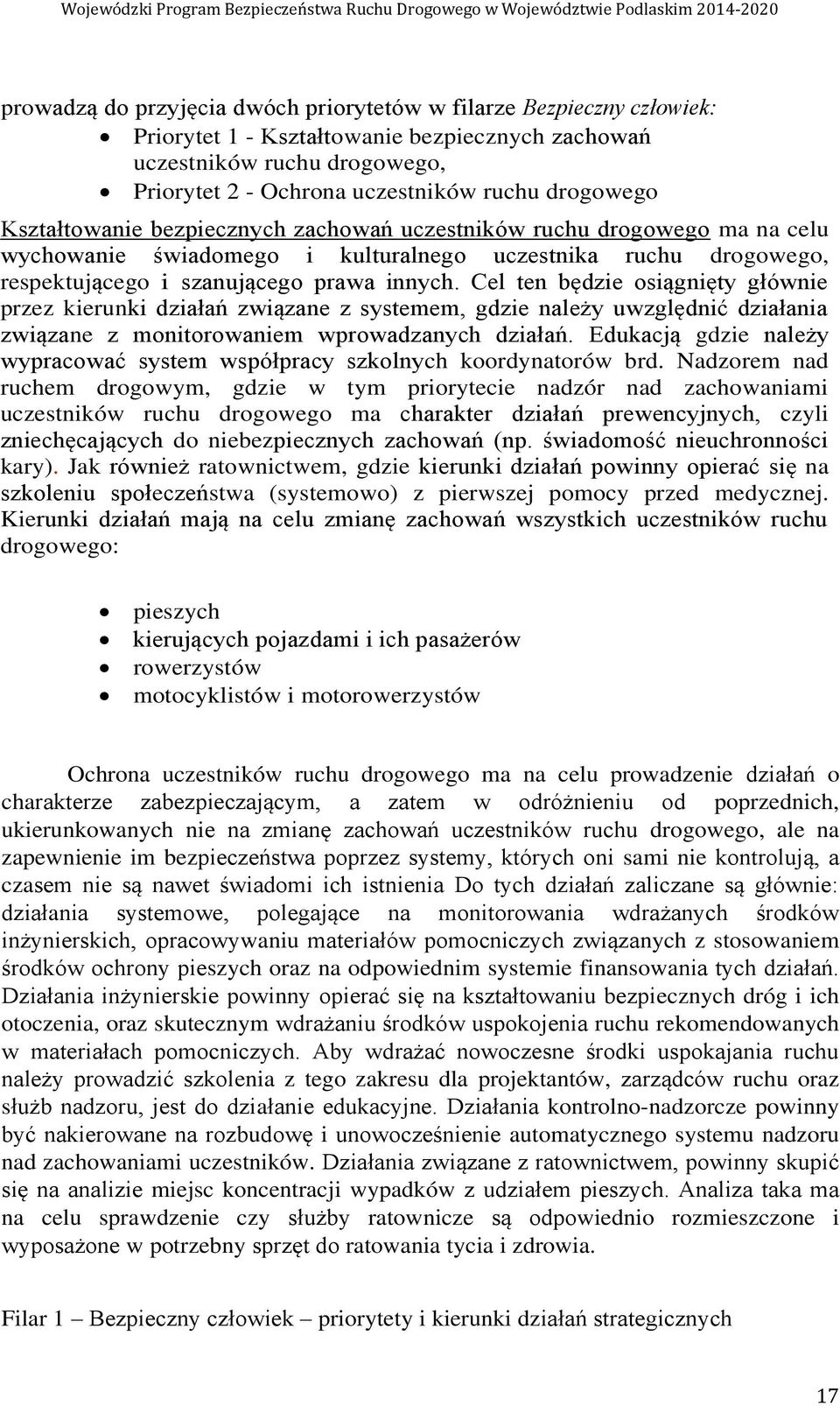 Cel ten będzie osiągnięty głównie przez kierunki działań związane z systemem, gdzie należy uwzględnić działania związane z monitorowaniem wprowadzanych działań.