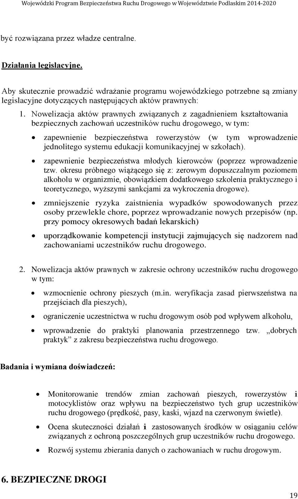 systemu edukacji komunikacyjnej w szkołach). zapewnienie bezpieczeństwa młodych kierowców (poprzez wprowadzenie tzw.