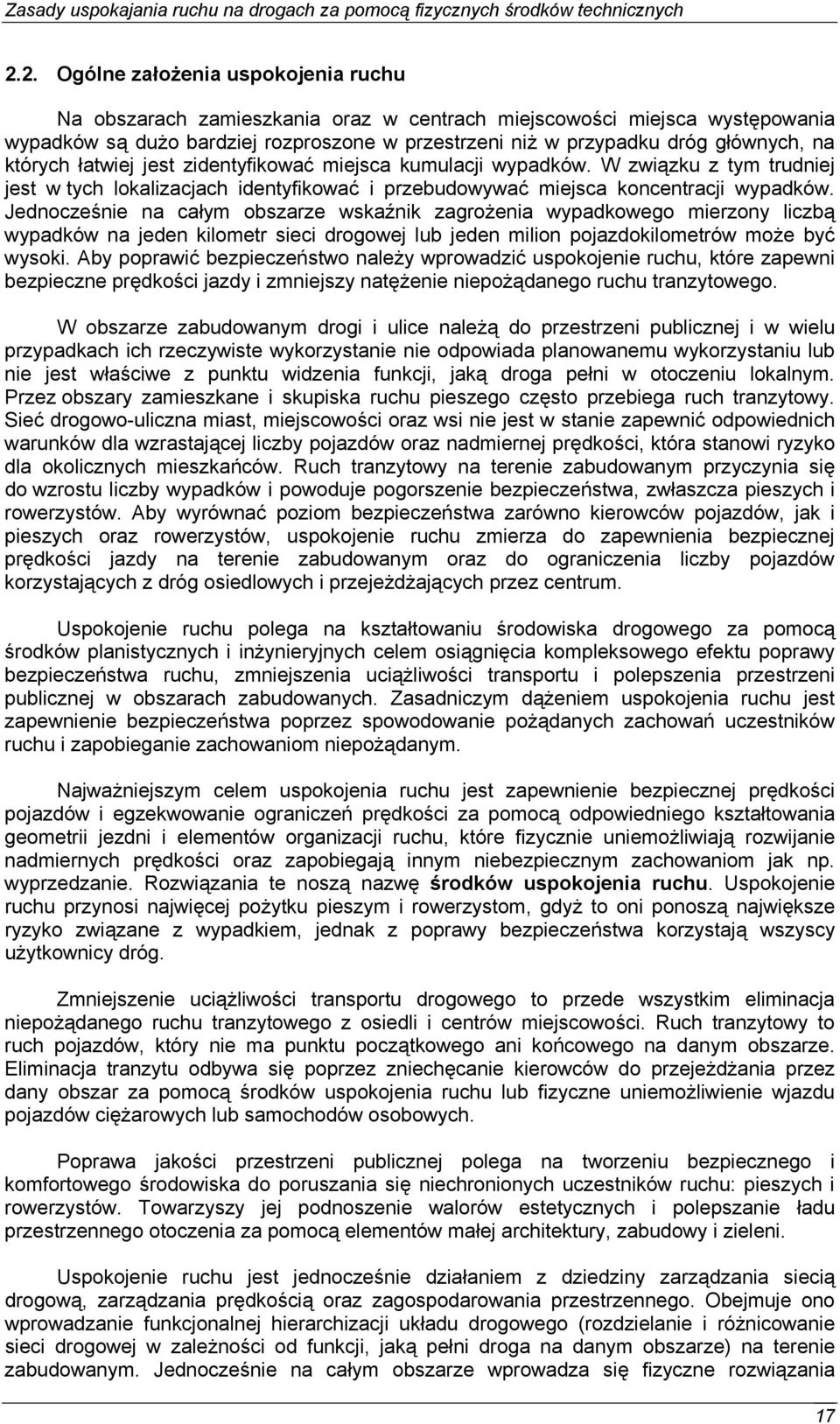 Jednocześnie na całym obszarze wskaźnik zagrożenia wypadkowego mierzony liczbą wypadków na jeden kilometr sieci drogowej lub jeden milion pojazdokilometrów może być wysoki.