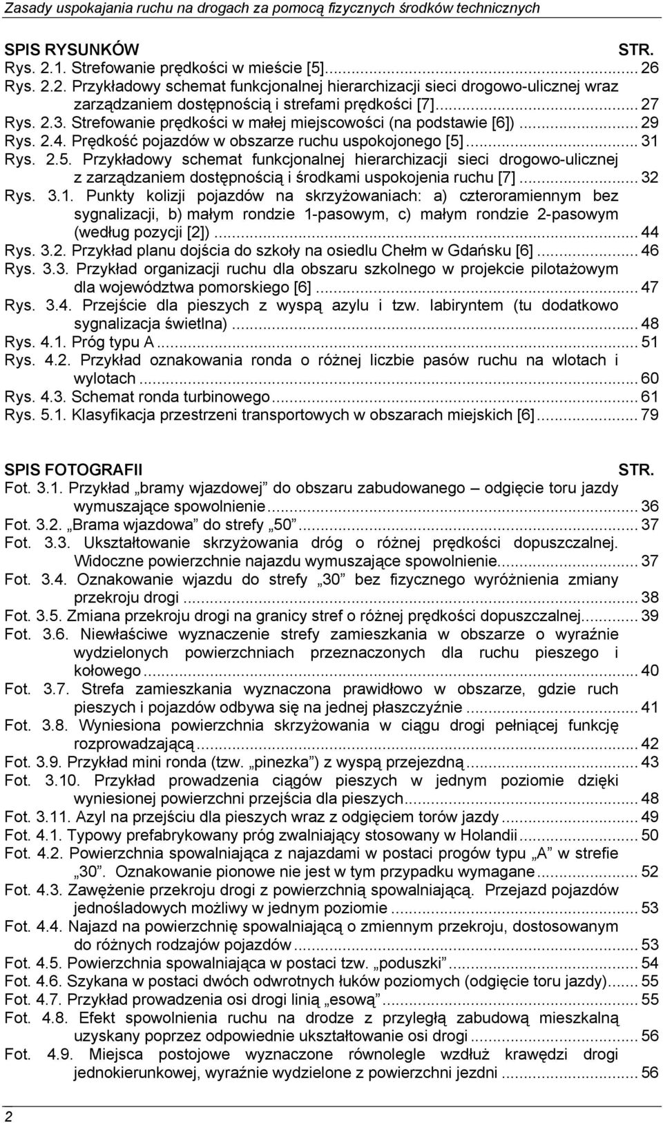 ... 31 Rys. 2.5. Przykładowy schemat funkcjonalnej hierarchizacji sieci drogowo-ulicznej z zarządzaniem dostępnością i środkami uspokojenia ruchu [7]... 32 Rys. 3.1. Punkty kolizji pojazdów na skrzyżowaniach: a) czteroramiennym bez sygnalizacji, b) małym rondzie 1-pasowym, c) małym rondzie 2-pasowym (według pozycji [2]).