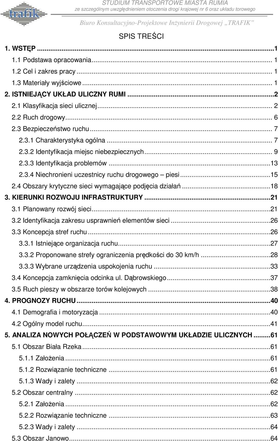 ..15 2.4 Obszary krytyczne sieci wymagające podjęcia działań...18 3. KIERUNKI ROZWOJU INFRASTRUKTURY... 21 3.1 Planowany rozwój sieci...21 3.2 Identyfikacja zakresu usprawnień elementów sieci...26 3.