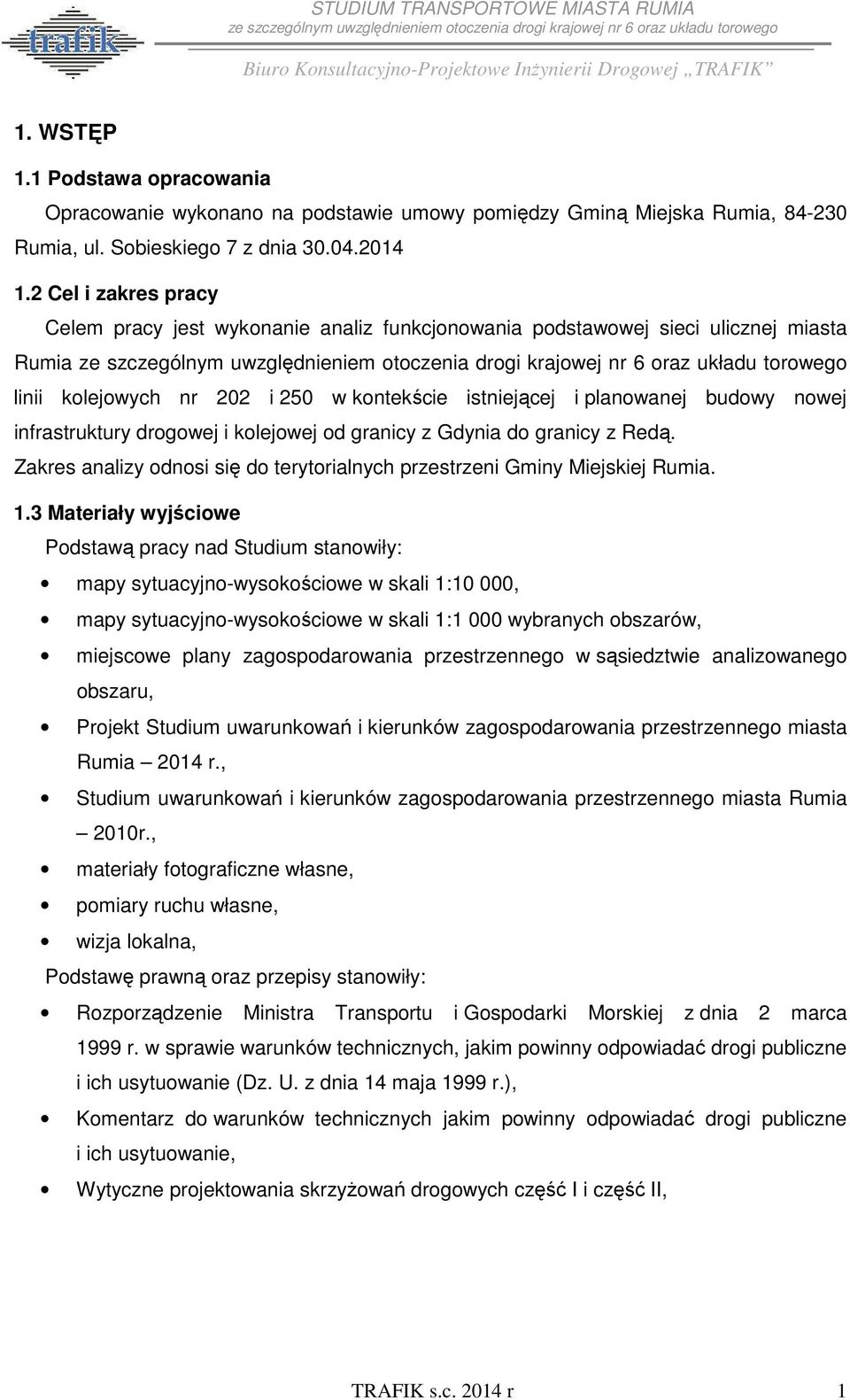 infrastruktury drogowej i kolejowej od granicy z Gdynia do granicy z Redą. Zakres analizy odnosi się do terytorialnych przestrzeni Gminy Miejskiej Rumia. 1.