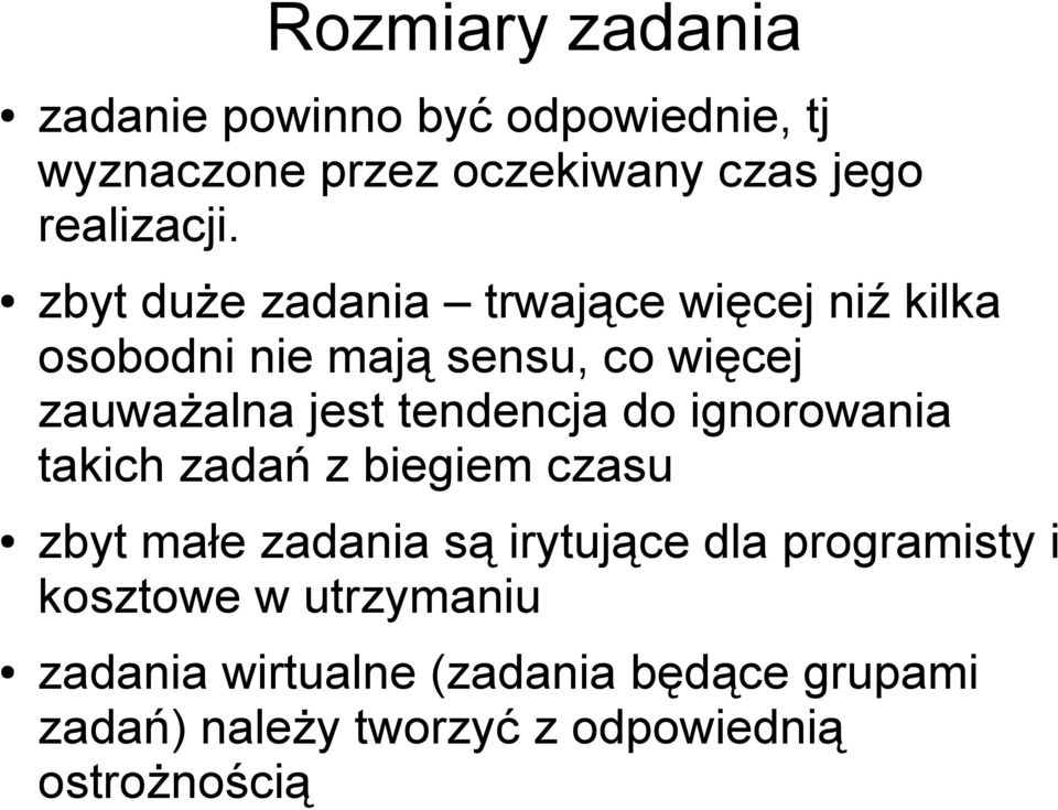 tendencja do ignorowania takich zadań z biegiem czasu zbyt małe zadania są irytujące dla programisty i