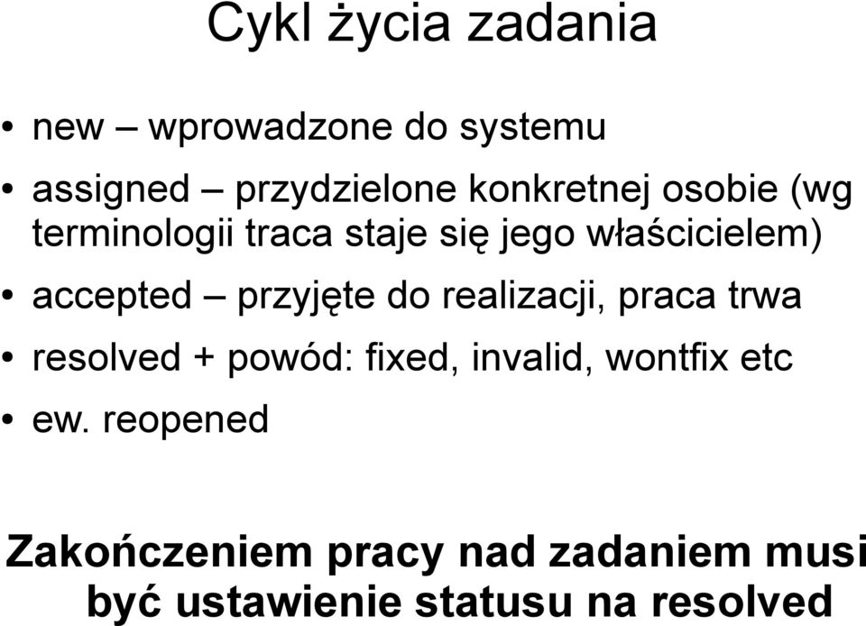 accepted przyjęte do realizacji, praca trwa resolved + powód: fixed, invalid,