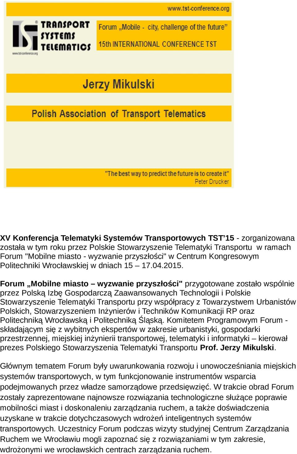 Forum Mobilne miasto wyzwanie przyszłości" przygotowane zostało wspólnie przez Polską Izbę Gospodarczą Zaawansowanych Technologii i Polskie Stowarzyszenie Telematyki Transportu przy współpracy z