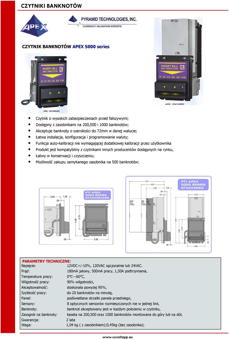 producentów dostępnych na rynku, Łatwy w konserwacji i czyszczeniu; MoŜliwość zakupu zamykanego zasobnika na 500 banknotów; PARAMETRY TECHNICZNE: Napięcie: 12VDC+/-10%, 120VAC opcjonalnie lub 24VAC.