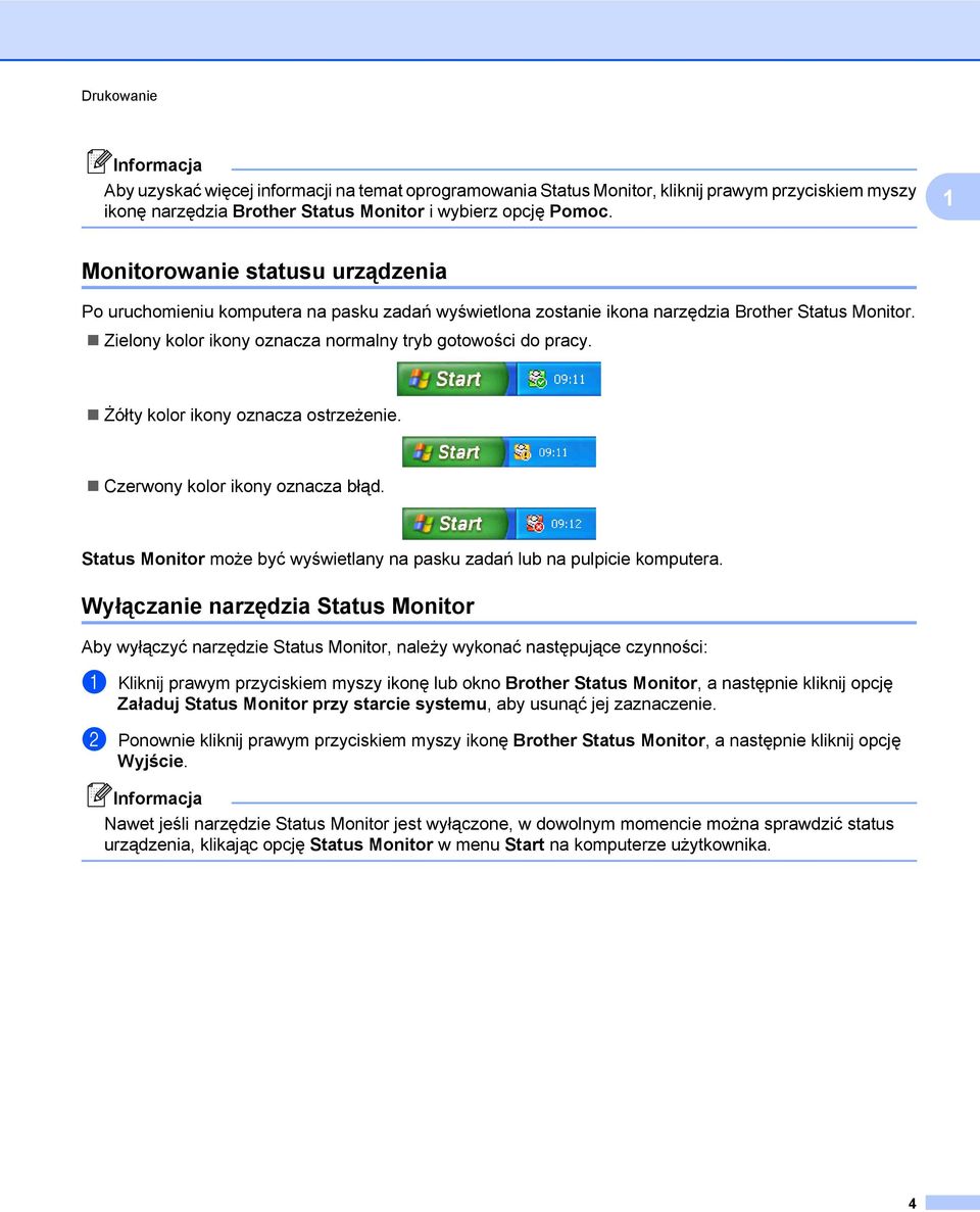 Żółty kolor ikony oznacza ostrzeżenie. Czerwony kolor ikony oznacza błąd. Status Monitor może być wyświetlany na pasku zadań lub na pulpicie komputera.