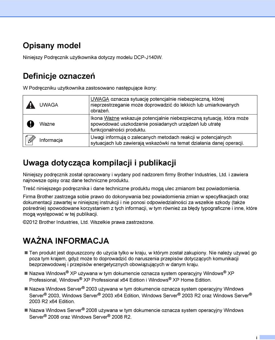 umiarkowanych obrażeń. Ikona Ważne wskazuje potencjalnie niebezpieczną sytuację, która może spowodować uszkodzenie posiadanych urządzeń lub utratę funkcjonalności produktu.