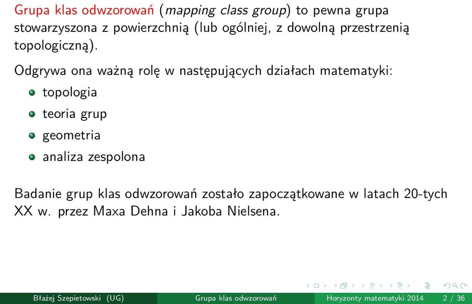 Odgrywa ona ważną rolę w następujących działach matematyki: topologia teoria grup geometria analiza zespolona