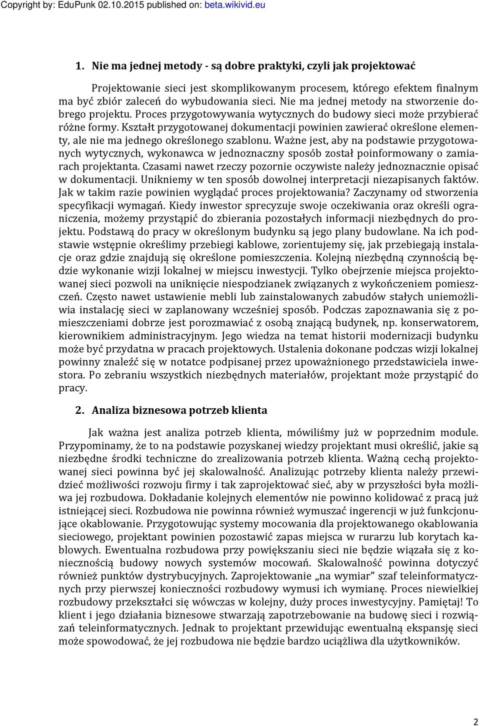 Kształt przygotowanej dokumentacji powinien zawierać określone elementy, ale nie ma jednego określonego szablonu.