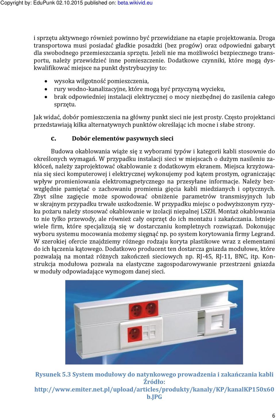 Jeżeli nie ma możliwości bezpiecznego transportu, należy przewidzieć inne pomieszczenie.