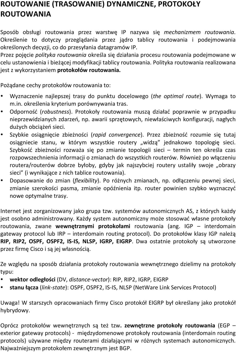 Przez pojęcie polityka routowania określa się działania procesu routowania podejmowane w celu ustanowienia i bieżącej modyfikacji tablicy routowania.