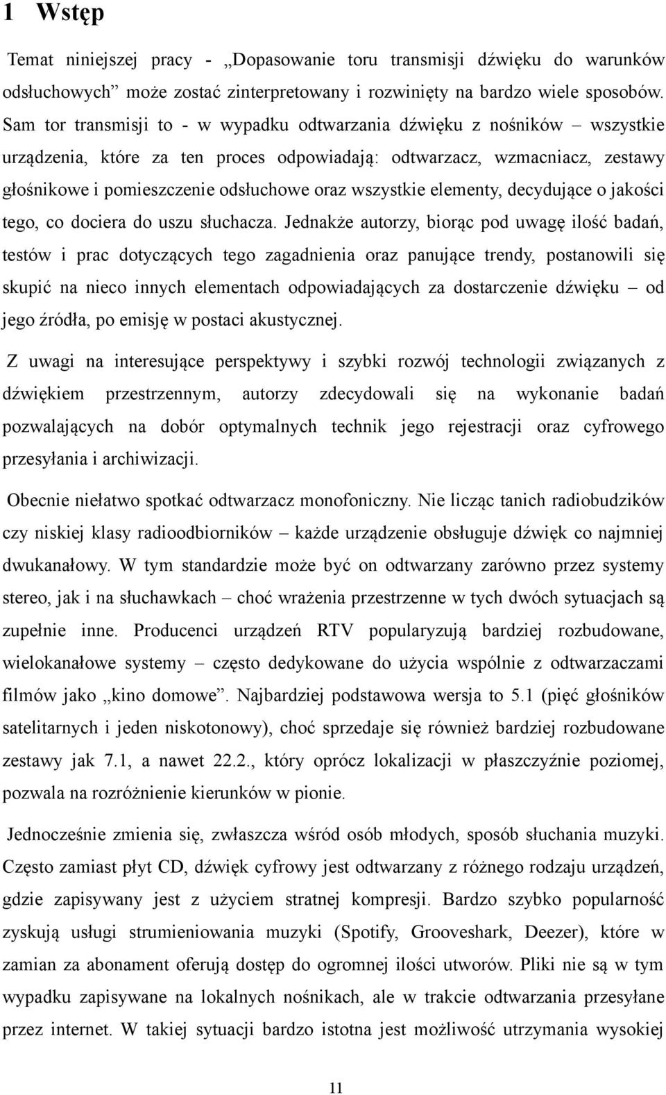 wszystkie elementy, decydujące o jakości tego, co dociera do uszu słuchacza.